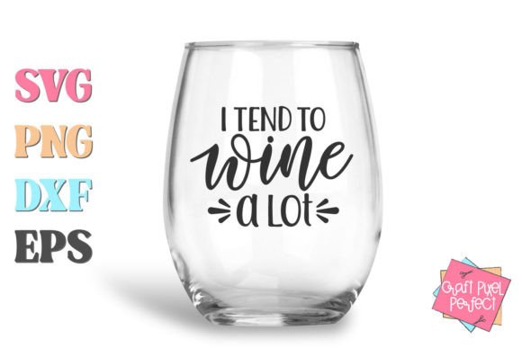 I Tend to Wine a Lot, Wine Tumbler Svg