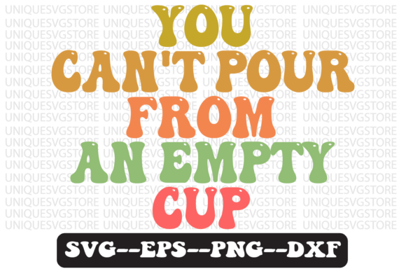 You Can’t Pour from an Empty Cup Svg
